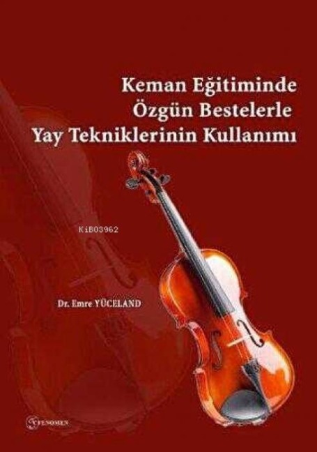 Keman Egitiminde Özgün Bestelerle Yay Tekniklerinin Kullanimi - Emre Yüceland