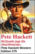 Cover-Bild zum Titel 'McQuade jagt die Sheriffmörder: Pete Hackett Western Edition 275' von 'Pete Hackett'