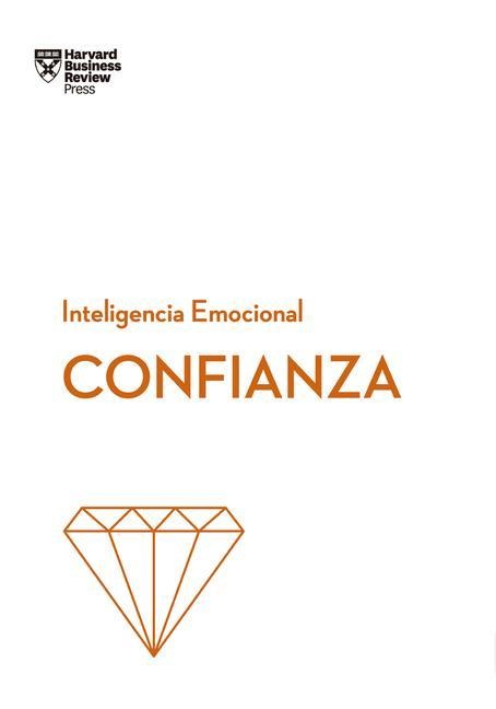 Confianza (Confidence Spanish Edition) - Amy Gallo, Kanter Moss, Andy Molinsky
