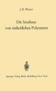 Cover-Bild zum Titel 'Die Synthese von einheitlichen Polymeren' von 'Jakob H. Winter'