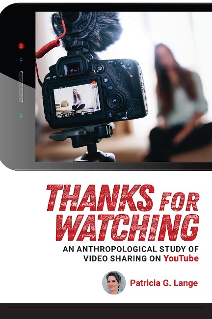Thanks for Watching : An Anthropological Study of Video Sharing on YouTube - Lange Patricia G. Lange