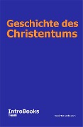 Geschichte des Christentums - IntroBooks Team