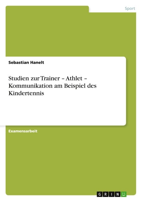 Studien zur Trainer - Athlet - Kommunikation am Beispiel des Kindertennis - Sebastian Hanelt