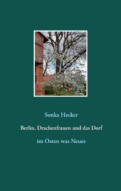 Berlin, Drachenfrauen und das Dorf - Sonka Hecker