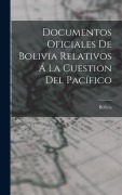 Cover-Bild zum Titel 'Documentos Oficiales De Bolivia Relativos Á La Cuestion Del Pacífico' von ''