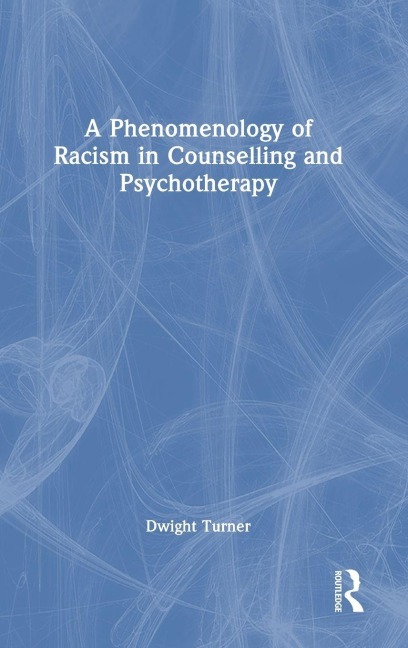 A Phenomenology of Racism in Counselling and Psychotherapy - Dwight Turner