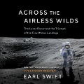 Across the Airless Wilds: The Lunar Rover and the Triumph of the Final Moon Landings - Earl Swift