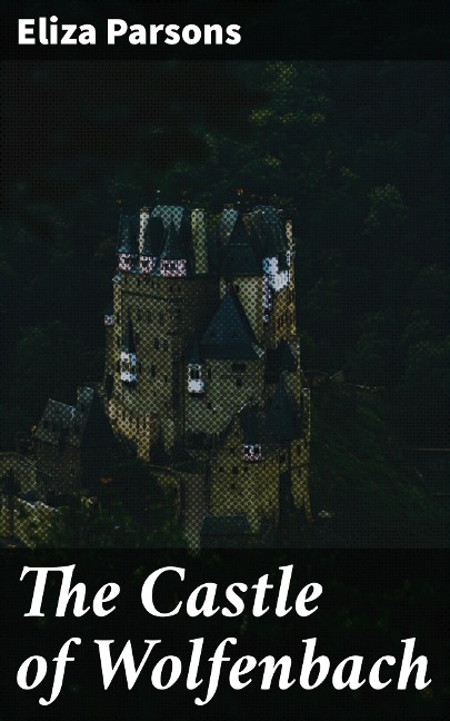 The Castle of Wolfenbach - Eliza Parsons
