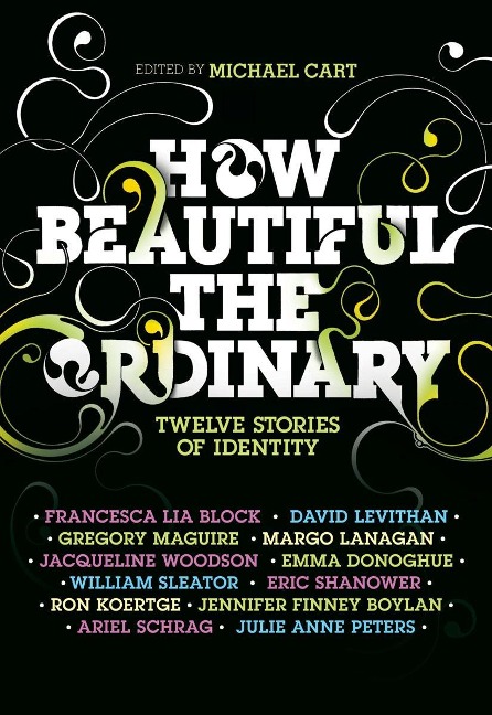 How Beautiful the Ordinary - Michael Cart, Francesca Lia Block, David Levithan, Ron Koertge, Eric Shanower