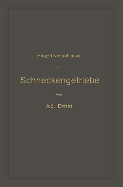 Eingriffverhältnisse der Schneckengetriebe mit Evolventen- und Cykloidenverzahnung und ihr Einfluss auf die Lebensdauer der Triebwerke - Adolf Ernst