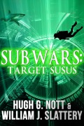Cover-Bild zum Titel 'Sub Wars: Target SUSUS' von 'Hugh G. Nott, William J. Slattery'