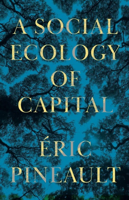 A Social Ecology of Capital - Éric Pineault