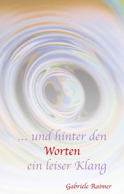 ... und hinter den Worten ein leiser Klang - Gabriele Raimer