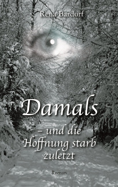 Damals - und die Hoffnung starb zuletzt - Rena Bardorf