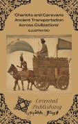 Cover-Bild zum Titel 'Chariots and Caravans Ancient Transportation Across Civilizations' von 'Oriental Publishing'