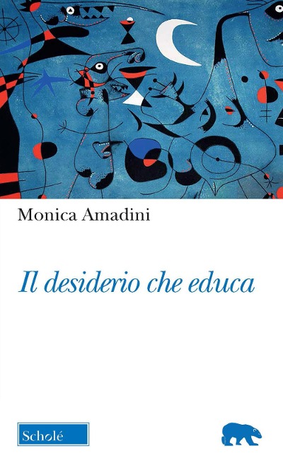Il desiderio che educa - Monica Amadini