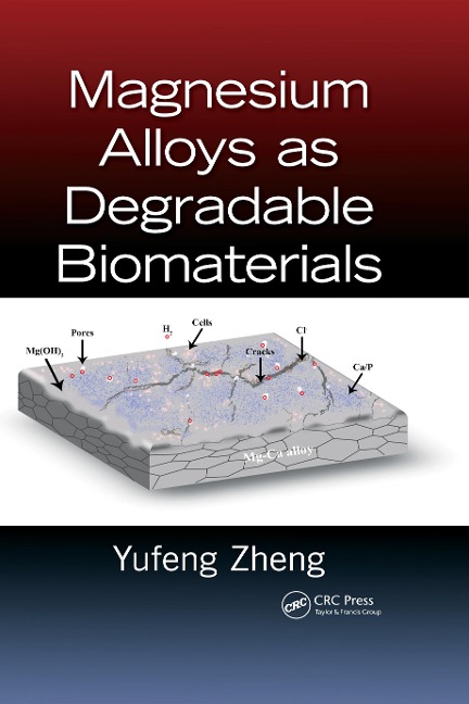 Magnesium Alloys as Degradable Biomaterials - Yufeng Zheng