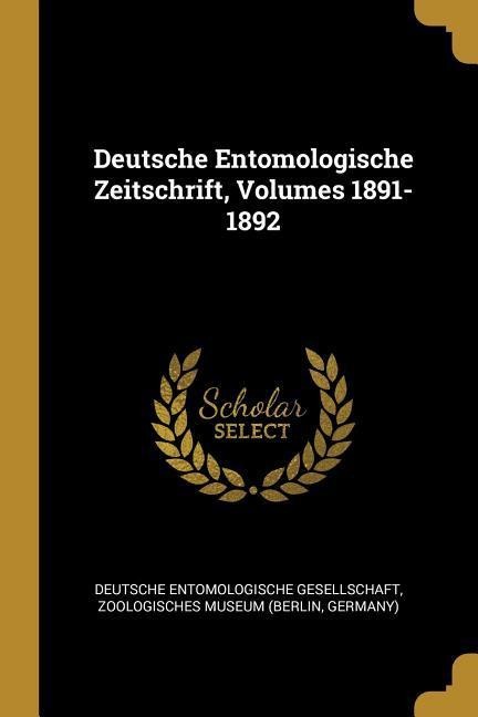 Deutsche Entomologische Zeitschrift, Volumes 1891-1892 - 