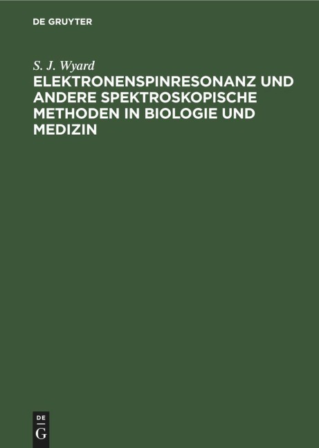 Elektronenspinresonanz und andere spektroskopische Methoden in Biologie und Medizin - S. J. Wyard