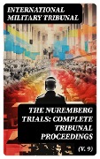 Cover-Bild zum Titel 'The Nuremberg Trials: Complete Tribunal Proceedings (V. 9)' von 'International Military Tribunal'