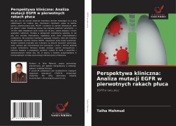 Cover-Bild zum Titel 'Perspektywa kliniczna: Analiza mutacji EGFR w pierwotnych rakach p¿uca' von 'Talha Mahmud'