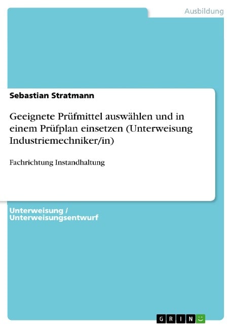 Geeignete Prüfmittel auswählen und in einem Prüfplan einsetzen (Unterweisung Industriemechniker/in) - Sebastian Stratmann