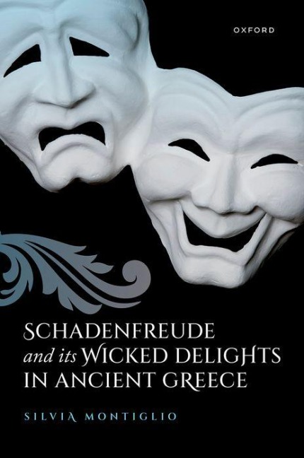 Schadenfreude and Its Wicked Delights in Ancient Greece - Silvia Montiglio