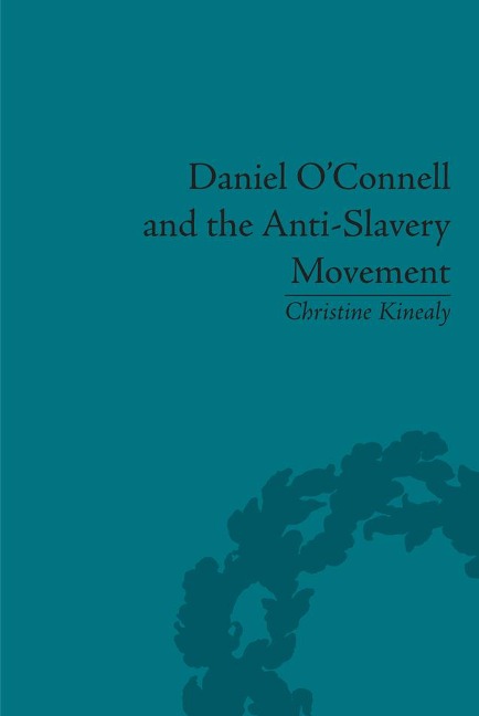 Daniel O'Connell and the Anti-Slavery Movement - Christine Kinealy