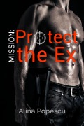 Cover-Bild zum Titel 'Mission: Protect The Ex' von 'Alina Popescu'