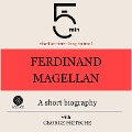 Ferdinand Magellan: A short biography - George Fritsche, Minute Biographies, Minutes
