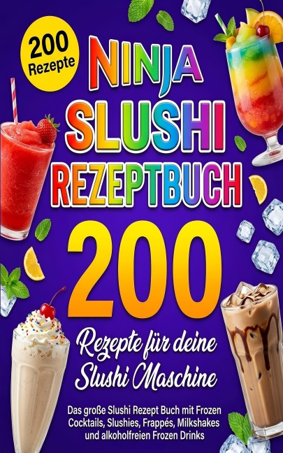 Ninja Slushi Rezeptbuch- 200 Rezepte für deine Slushi Maschine - Hanna Weilder
