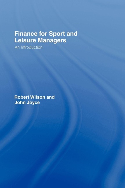 Finance for Sport and Leisure Managers - Robert Wilson, John Joyce