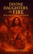 Cover-Bild zum Titel 'Divine Daughters of Fire' von 'Sanskriti Singh'