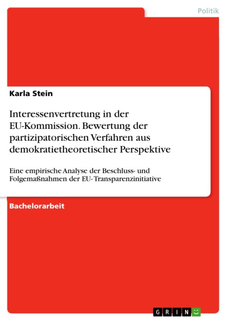 Interessenvertretung in der EU-Kommission. Bewertung der partizipatorischen Verfahren aus demokratietheoretischer Perspektive - Karla Stein