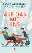 Cover-Bild zum Titel 'Auf das mit uns' von 'Adam Silvera, Becky Albertalli'
