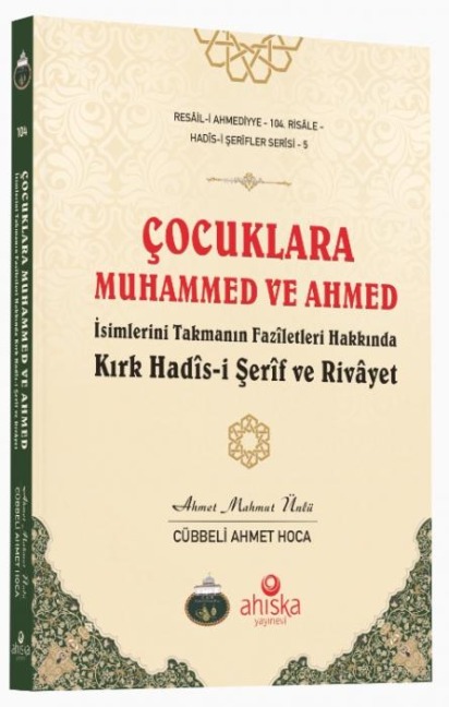 Cocuklara Muhammed ve Ahmed Isimlerini Takmanin Faziletleri Hakkinda - Ahmet Mahmut Ünlü