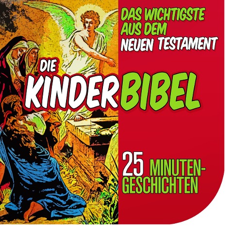Die Kinderbibel: Das Wichtigste aus dem Neuen Testament - Nina Reymann