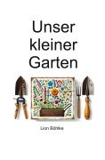 Unser kleiner Garten - Lion Böhlke