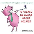 A Puerco le gusta hacer selfies: For new readers of Spanish as a Second/Foreign Language - Terry T. Waltz