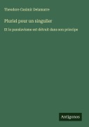 Cover-Bild zum Titel 'Pluriel pour un singulier' von 'Theodore Casimir Delamarre'
