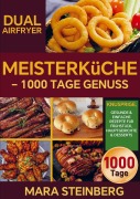 Cover-Bild zum Titel 'Dual Airfryer Meisterküche - 1000 Tage Genuss' von 'Mara Steinberg'