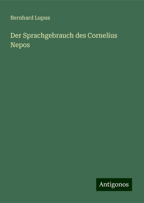 Der Sprachgebrauch des Cornelius Nepos - Bernhard Lupus