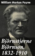 Björnstjerne Björnson, 1832-1910 - William Morton Payne