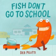 Cover-Bild zum Titel 'Fish Don't Go to School' von 'Deb Pilutti'