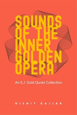 Sounds of the Inner Golden Opera - Nishit Gajjar, E J Gold