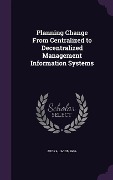Cover-Bild zum Titel 'Planning Change from Centralized to Decentralized Management Information Systems' von 'Jacob Akoka'