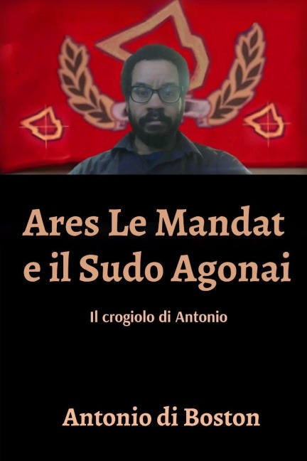 Ares Le Mandat e il Sudo Agonai - Antonio Di Boston