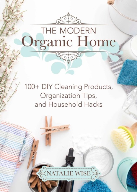 The Modern Organic Home - Natalie Wise