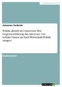 Cover-Bild zum Titel 'Politik aktuell im Unterricht. Wie Gegenwartsbezug das Interesse von Schüler*innen im Fach Wirtschaft/Politik steigert' von 'Johannes Tenbrink'