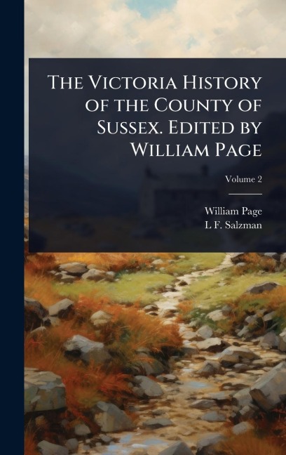 The Victoria History of the County of Sussex. Edited by William Page - William Page, L F Salzman